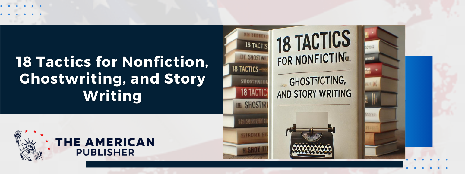 18 Tactics for Nonfiction, Ghostwriting, and Story Writing